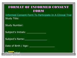 FORMAT OF INFORMED CONSENT
FORM
Informed Consent Form To Participate In A Clinical Trial
Study Title:
Study Number:
Subject's Initials: _____________
Subject's Name:_______________
Date of Birth / Age: _________________
Please initial
box (Subject)
 