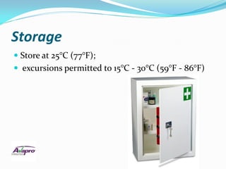 Storage
 Store at 25°C (77°F);
 excursions permitted to 15°C - 30°C (59°F - 86°F)
 