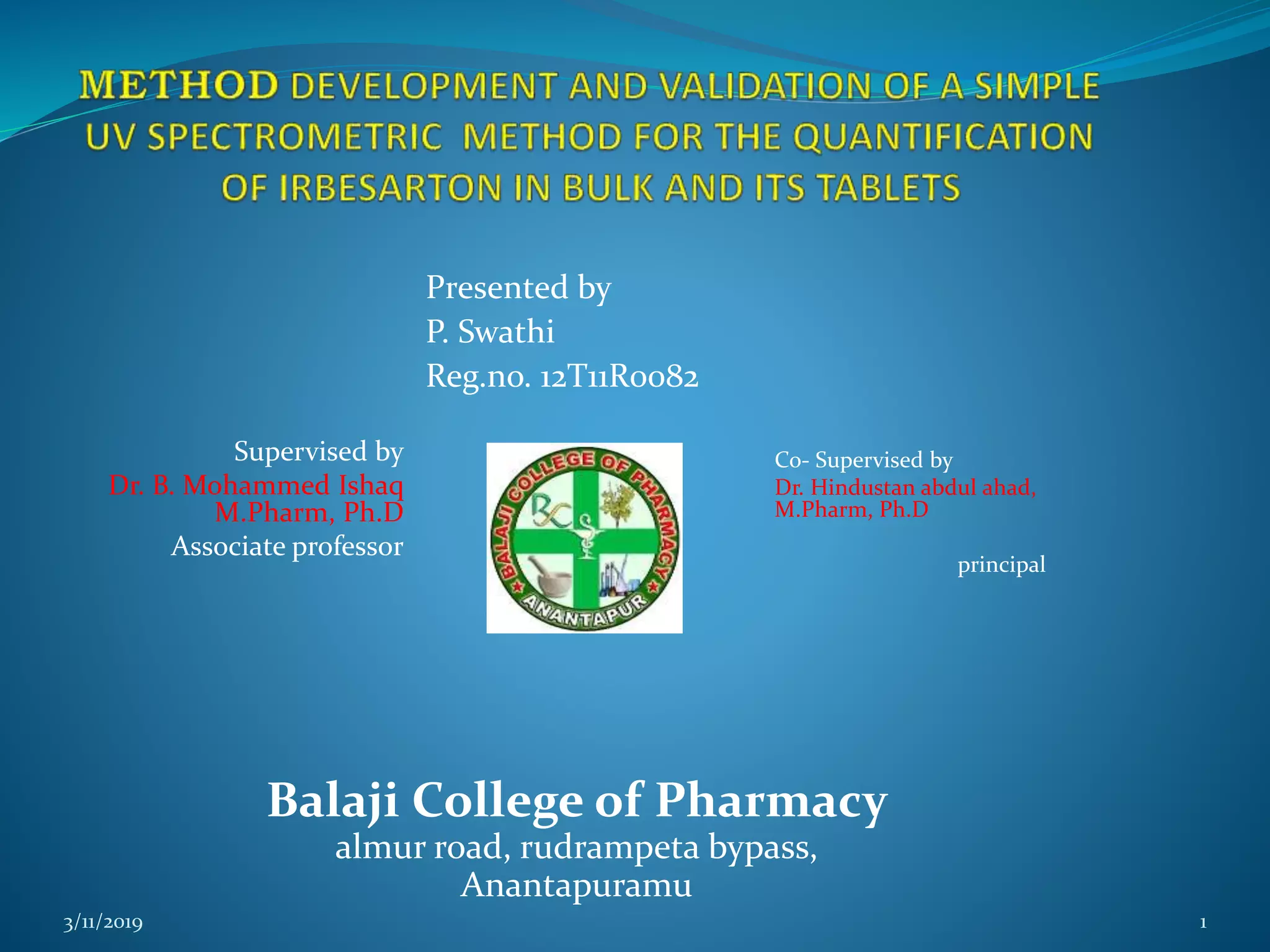 Supervised by
Dr. B. Mohammed Ishaq
M.Pharm, Ph.D
Associate professor
3/11/2019 1
Presented by
P. Swathi
Reg.no. 12T11R0082
Co- Supervised by
Dr. Hindustan abdul ahad,
M.Pharm, Ph.D
principal
Balaji College of Pharmacy
almur road, rudrampeta bypass,
Anantapuramu
 