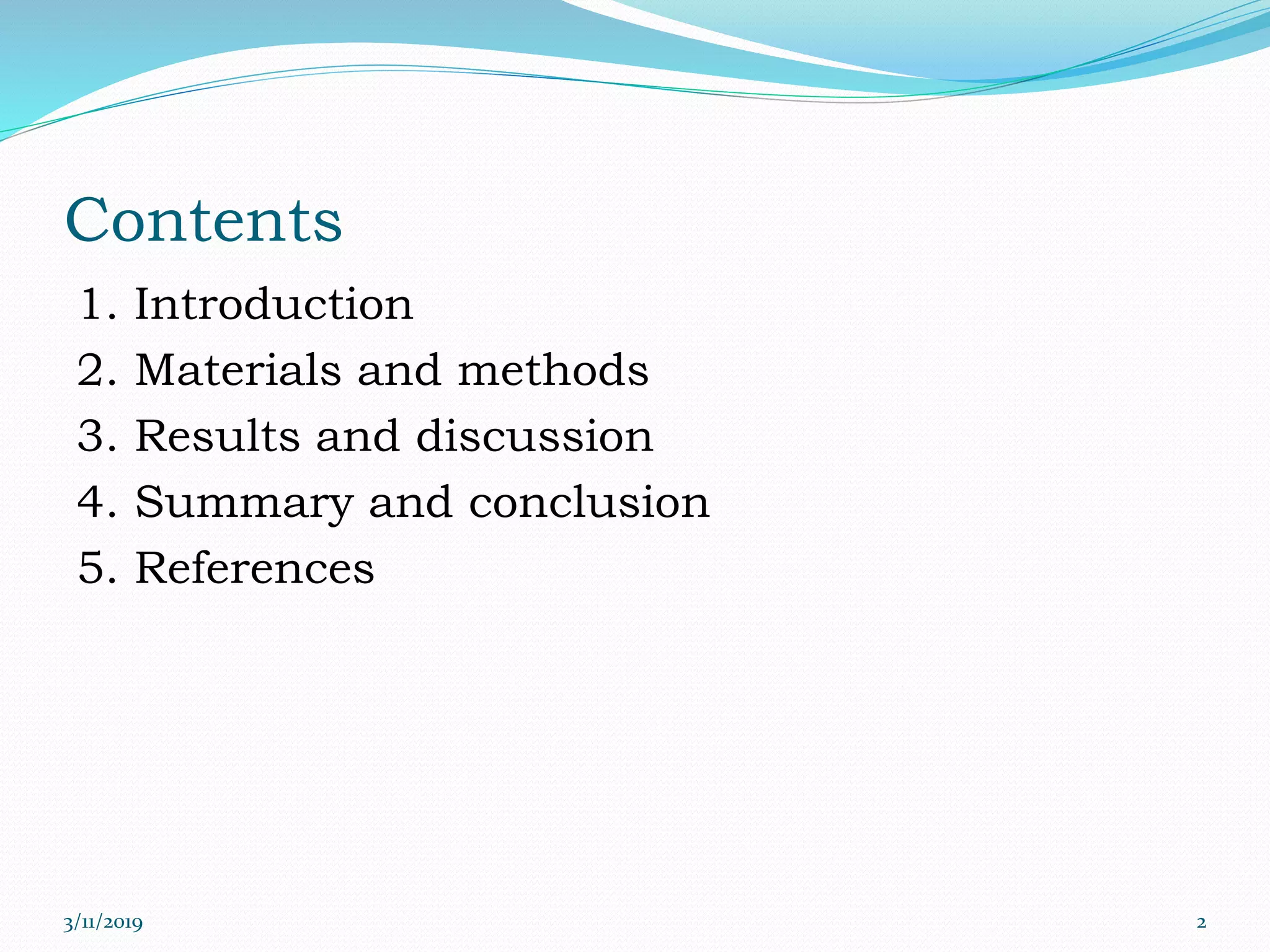 Contents
1. Introduction
2. Materials and methods
3. Results and discussion
4. Summary and conclusion
5. References
3/11/2019 2
 