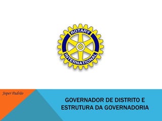 GOVERNADOR DE DISTRITO e estrutura da governadoria