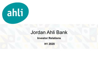 Investor Relations
Jordan Ahli Bank
H1 2020
 