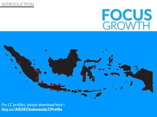 FOCUS
For LC profiles, please download here :
tiny.cc/AIESECIndonesiaLCProfile
GROWTH
INTRODUCTION
 