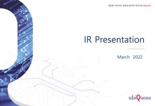 IR Presentation
March 2022
 