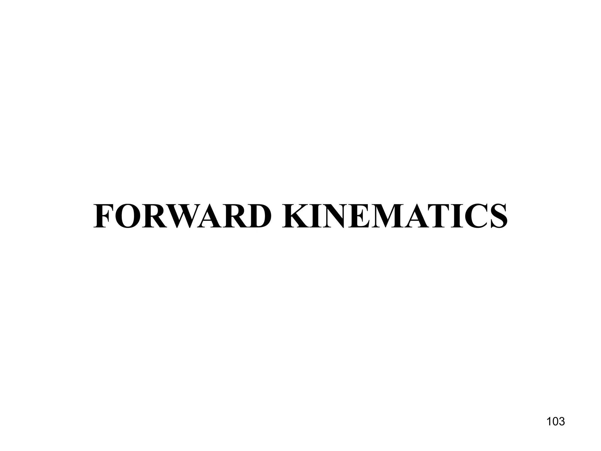 FORWARD KINEMATICS
103
 