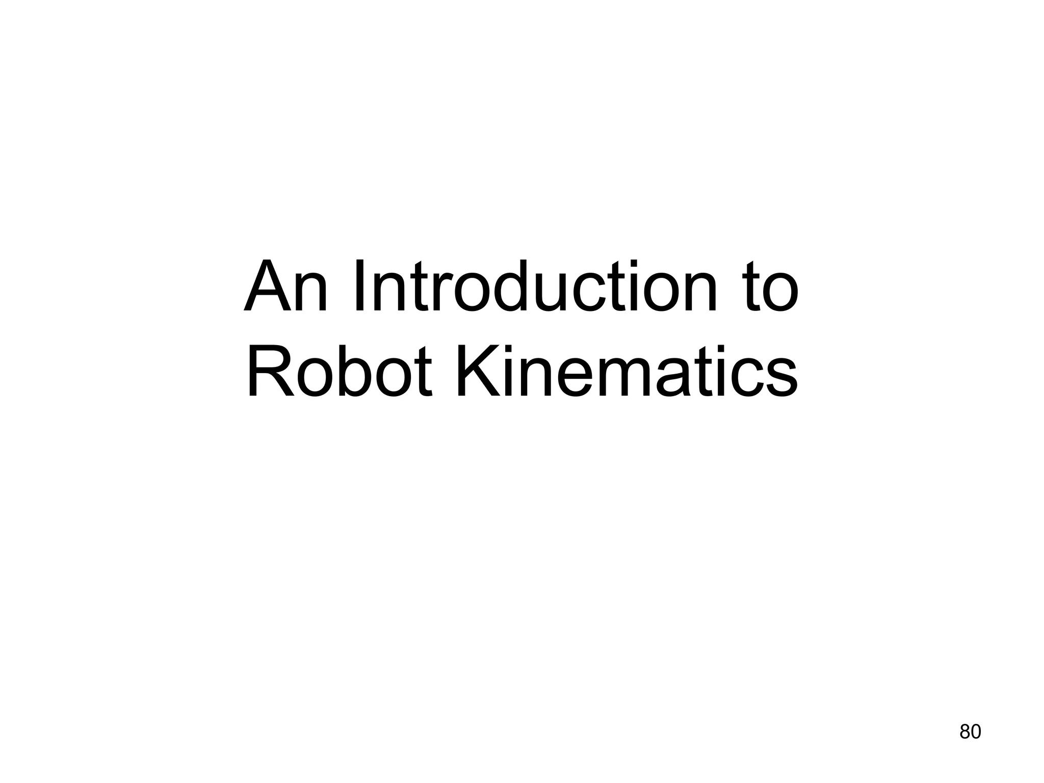 An Introduction to
Robot Kinematics
80
 