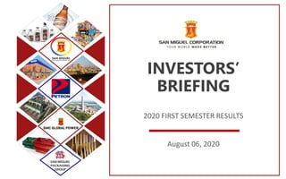 SAN MIGUEL
PACKAGING
GROUP
INVESTORS’
BRIEFING
2020 FIRST SEMESTER RESULTS
August 06, 2020
 