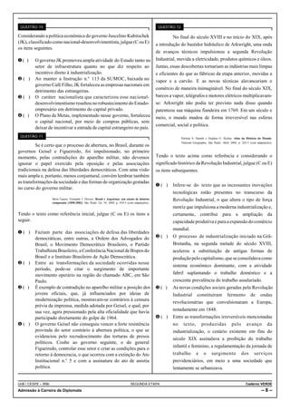 QUESTÃO 70                                                                                         QUESTÃO 72

Considerando a política econômica do governo Juscelino Kubitschek                                           No final do século XVIII e no início do XIX, após
(JK), classificado como nacional-desenvolvimentista, julgue (C ou E)                               a introdução do bastidor hidráulico de Arkwright, uma onda
os itens seguintes.
                                                                                                   de avanços técnicos impulsionou a segunda Revolução
Ø( )     O governo JK promoveu ampla atividade do Estado tanto no                                  Industrial, movida a eletricidade, produtos químicos e óleos.
         setor de infraestrutura quanto no que diz respeito ao                                     Juntas, essas descobertas tornariam as indústrias mais limpas
         incentivo direto à industrialização.                                                      e eficientes do que as fábricas da etapa anterior, movidas a
Ù( )     Ao manter a Instrução n.o 113 da SUMOC, baixada no                                        vapor e a carvão. E as novas técnicas alavancariam o
         governo Café Filho, JK fortaleceu as empresas nacionais em
                                                                                                   comércio de maneira inimaginável. No final do século XIX,
         detrimento das estrangeiras.
Ú( )     O caráter nacionalista que caracterizou esse nacional-                                    barcos a vapor, telégrafos e motores elétricos multiplicavam-
         desenvolvimentismo resultou no robustecimento do Estado-                                  se: Arkwright não podia ter previsto nada disso quando
         empresário em detrimento do capital privado.                                              patenteou sua máquina fiandeira em 1769. Em um século e
Û( )     O Plano de Metas, implementado nesse governo, fortaleceu                                  meio, o mundo mudou de forma irreversível nas esferas
         o capital nacional, por meio de compras públicas, sem
                                                                                                   comercial, social e política.
         deixar de incentivar a entrada de capital estrangeiro no país.
 QUESTÃO 71
                                                                                                                 Patrícia S. Daniels e Stephen G. Hyslop. Atlas da História do Mundo.
                                                                                                                 National Geographic, São Paulo: Abril, 2004, p. 242-3 (com adaptações).
          Se é certo que o processo de abertura, no Brasil, durante os
governos Geisel e Figueiredo, foi impulsionado, no primeiro
momento, pelas contradições do aparelho militar, não devemos                                       Tendo o texto acima como referência e considerando o
ignorar o papel exercido pela oposição e pelas associações                                         significado histórico da Revolução Industrial, julgue (C ou E)
tradicionais na defesa das liberdades democráticas. Com uma visão                                  os itens subsequentes.
mais ampla e, portanto, menos conjuntural, convém lembrar também
as transformações da sociedade e das formas de organização gestadas
                                                                                                   Ø( )     Infere-se do texto que as incessantes inovações
no curso do governo militar.
                                                                                                            tecnológicas estão presentes no transcurso da
                     Bóris Fausto; Fernando J. Devoto. Brasil e Argentina: um ensaio de história            Revolução Industrial, o que altera o tipo de força
                     comparada (1850-2002). São Paulo: Ed. 34, 2004, p. 454-5 (com adaptações).
                                                                                                            motriz que impulsiona a moderna industrialização e,
Tendo o texto como referência inicial, julgue (C ou E) os itens a                                           certamente, contribui para a ampliação da
seguir.                                                                                                     capacidade produtiva e para a expansão do comércio
                                                                                                            mundial.
Ø( )     Faziam parte das associações de defesa das liberdades
         democráticas, entre outras, a Ordem dos Advogados do                                      Ù( )     O processo de industrialização iniciado na Grã-
         Brasil, o Movimento Democrático Brasileiro, o Partido                                              Bretanha, na segunda metade do século XVIII,
         Trabalhista Brasileiro, a Conferência Nacional de Bispos do                                        acelerou a substituição de antigas formas de
         Brasil e o Instituto Brasileiro de Ação Democrática.                                               produção pelo capitalismo, que se consolidava como
Ù( )     Entre as transformações da sociedade ocorridas nesse
                                                                                                            sistema econômico dominante, com a atividade
         período, pode-se citar o surgimento de importante
         movimento operário na região do chamado ABC, em São                                                fabril suplantando o trabalho doméstico e a
         Paulo.                                                                                             crescente prevalência do trabalho assalariado.
Ú( )     É exemplo de contradição no aparelho militar a posição dos                                Ú( )     As novas condições sociais geradas pela Revolução
         jovens oficiais, que, já influenciados por ideias de                                               Industrial       constituíram           fermento           de     ondas
         modernização política, mostravam-se contrários à censura
                                                                                                            revolucionárias que convulsionaram a Europa,
         prévia da imprensa, medida adotada por Geisel, o qual, por
         sua vez, agira pressionado pela alta oficialidade que havia                                        notadamente em 1848.
         participado diretamente do golpe de 1964.                                                 Û( )     Entre as transformações irreversíveis mencionadas
Û( )     O governo Geisel não conseguiu vencer a forte resistência                                          no    texto,        produzidas              pelo       avanço           da
         provinda do setor contrário à abertura política, o que se                                          industrialização, o cenário existente em fins do
         evidenciou pelo recrudescimento das torturas de presos
                                                                                                            século XIX assinalava a proibição do trabalho
         políticos. Coube ao governo seguinte, o do general
                                                                                                            infantil e feminino, a regulamentação da jornada de
         Figueiredo, controlar esse setor e criar as condições para o
         retorno à democracia, o que ocorreu com a extinção do Ato                                          trabalho        e     o     surgimento             dos       serviços
         Institucional n.o 5 e com a assinatura do ato de anistia                                           previdenciários, em meio a uma sociedade que
         política.                                                                                          lentamente se urbanizava.


UnB / CESPE – IRBr                                                               SEGUNDA ETAPA                                                                     Caderno VERDE
Admissão à Carreira de Diplomata                                                                                                                                               –8–
 