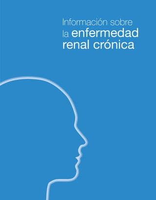 Información sobre
la enfermedad
renal crónica
 