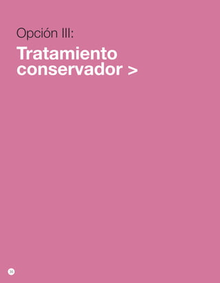 Opción III:
     Tratamiento
     conservador >




36
 