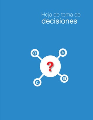 Hoja de toma de
        decisiones



a              b




    c
 