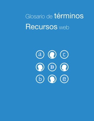 Glosario de términos
Recursos web
 