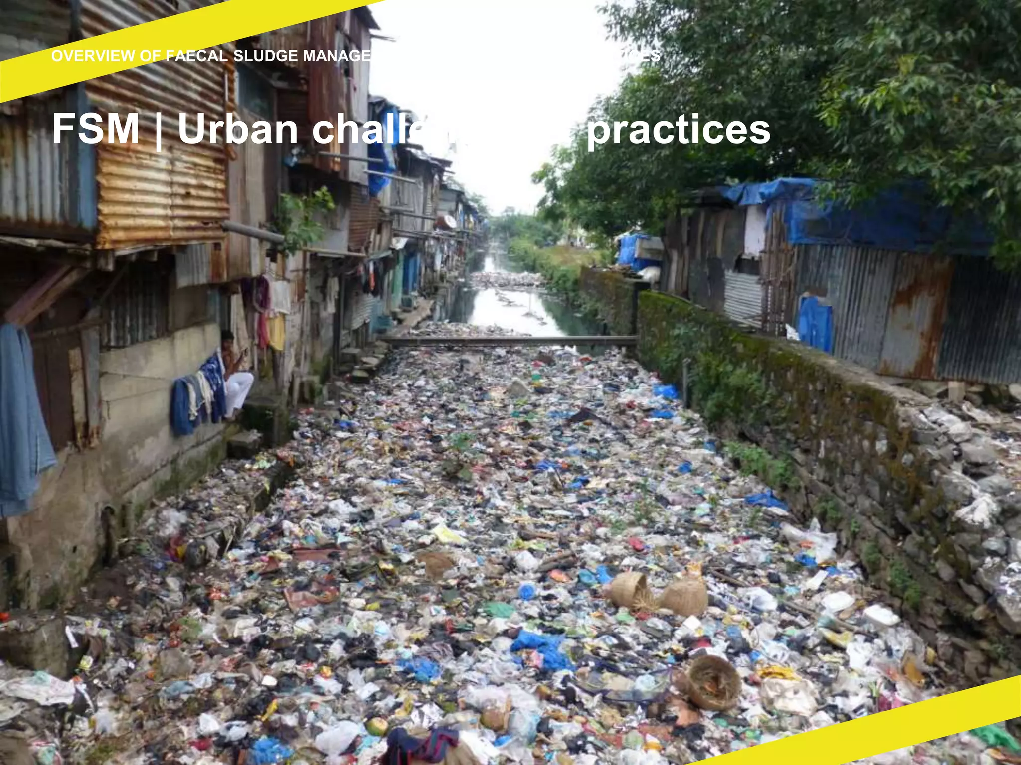 FSM | Urban challenges & practices
OVERVIEW OF FAECAL SLUDGE MANAGEMENT CHALLENGES AND PRACTICES
 