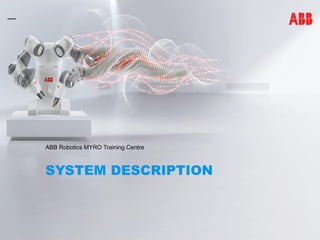 SYSTEM DESCRIPTION
ABB Robotics MYRO Training Centre
 