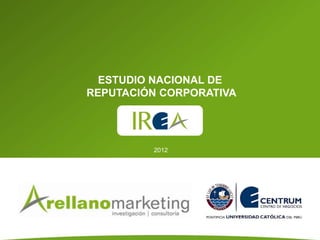 ESTUDIO NACIONAL DE
REPUTACIÓN CORPORATIVA




         2012
 