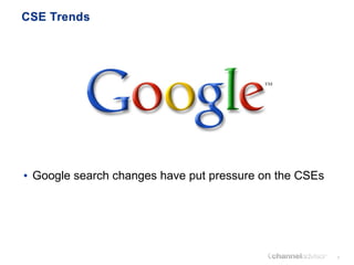 <ul><li>Google search changes have put pressure on the CSEs </li></ul>