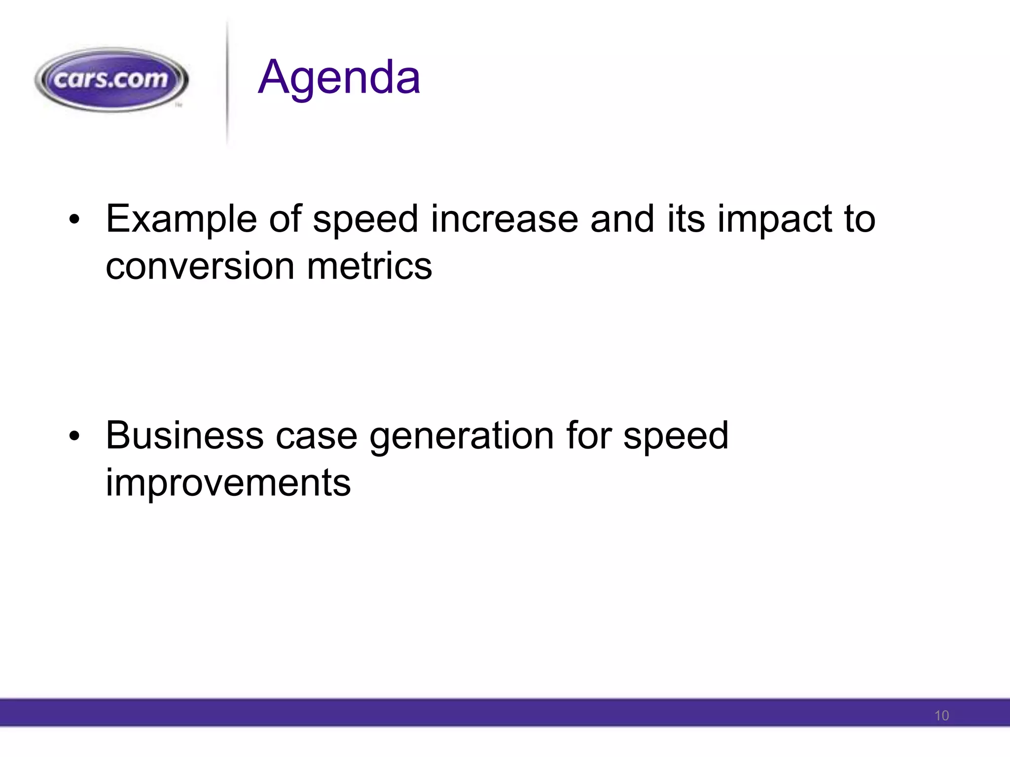 AgendaExample of speed increase and its impact to conversion metricsBusiness case generation for speed improvements10