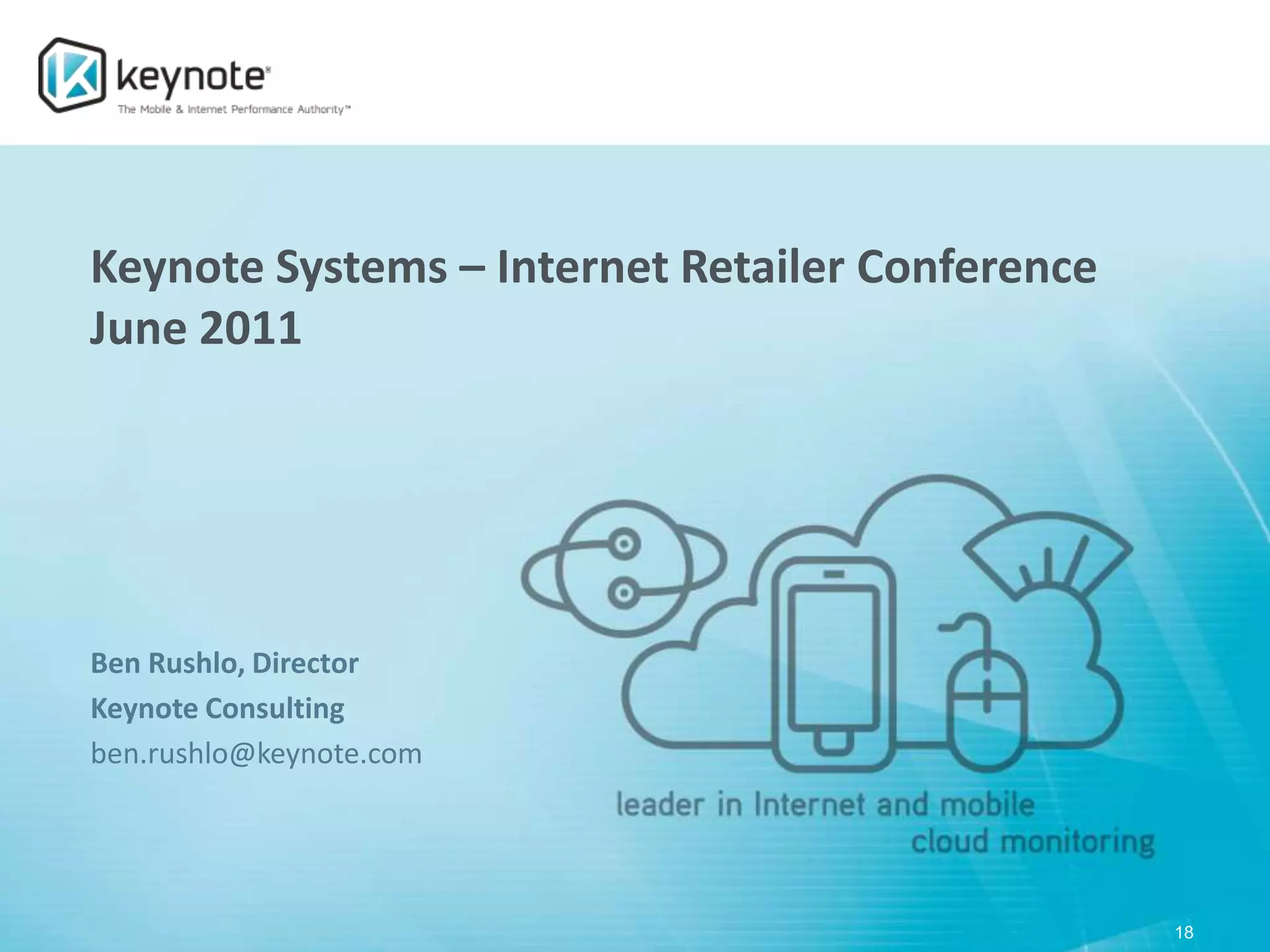 18Keynote Systems – Internet Retailer Conference
June 2011Ben Rushlo, Director
Keynote Consultingben.rushlo@keynote.com