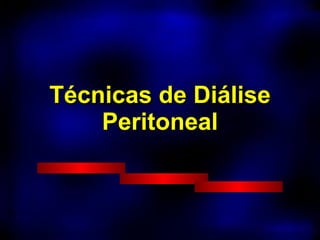 Técnicas de Diálise Peritoneal 