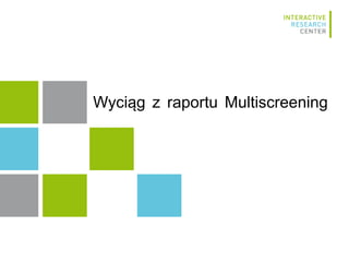 Wyciąg z raportu Multiscreening
 