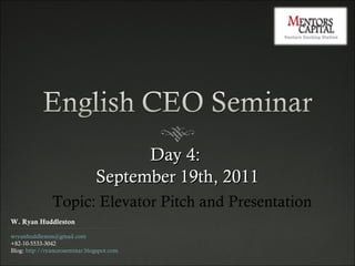Day 4:  September 19th, 2011 Topic: Elevator Pitch and Presentation 