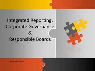 Integrated Reporting,
Corporate Governance
&
Responsible Boards
Basel Omar Abu-Ali
1
 