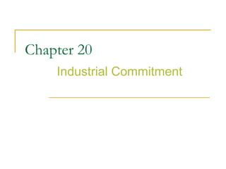 Chapter 20
Industrial Commitment
 
