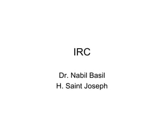 IRC
Dr. Nabil Basil
H. Saint Joseph
 