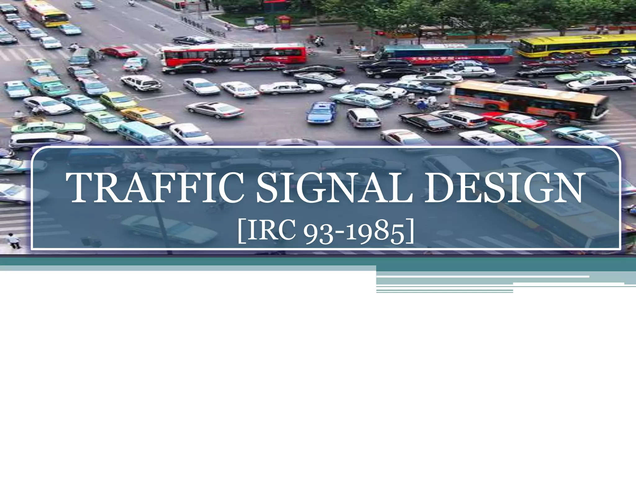 TRAFFIC SIGNAL DESIGN
[IRC 93-1985]
 