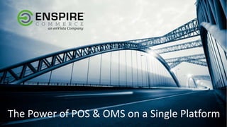 The Power of POS & OMS on a Single Platform
 