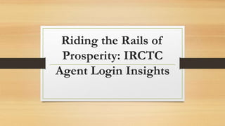 Riding the Rails of
Prosperity: IRCTC
Agent Login Insights
 