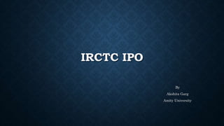 IRCTC IPO
By
Akshita Garg
Amity University
 