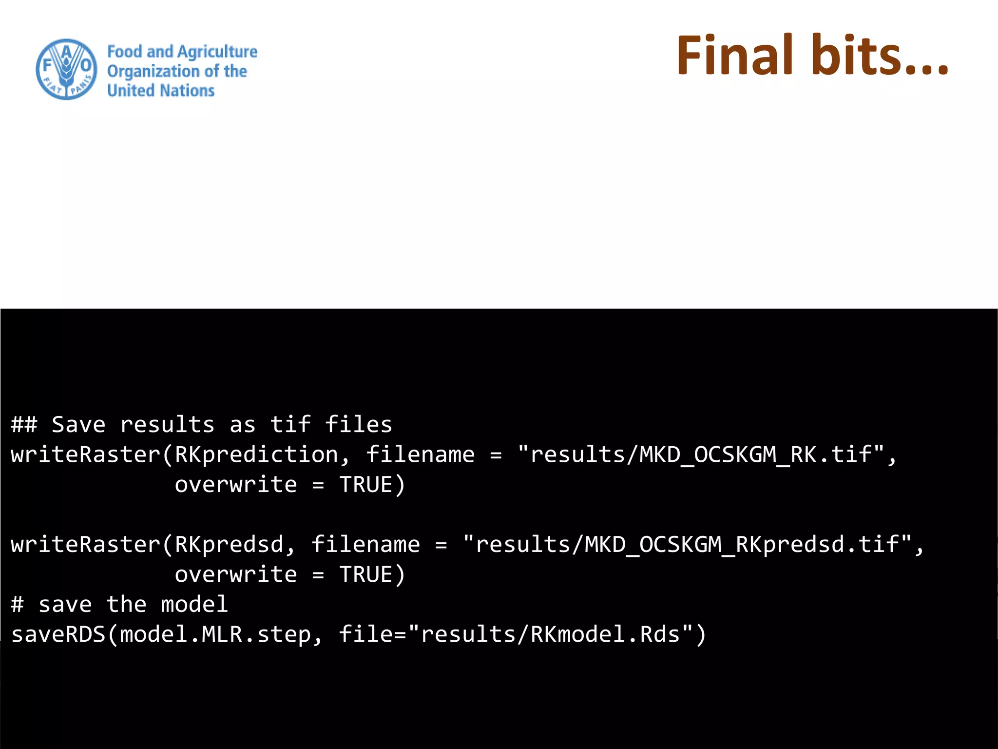 ## Save results as tif files
writeRaster(RKprediction, filename = "results/MKD_OCSKGM_RK.tif",
overwrite = TRUE)
writeRaster(RKpredsd, filename = "results/MKD_OCSKGM_RKpredsd.tif",
overwrite = TRUE)
# save the model
saveRDS(model.MLR.step, file="results/RKmodel.Rds")
Final bits...
 