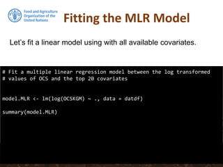 Fitting the MLR Model
# Fit a multiple linear regression model between the log transformed
# values of OCS and the top 20 covariates
model.MLR <- lm(log(OCSKGM) ~ ., data = datdf)
summary(model.MLR)
Let’s fit a linear model using with all available covariates.
 