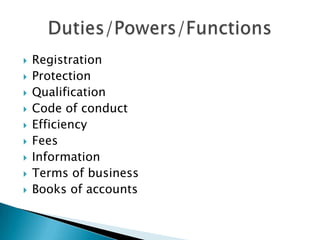    Registration
   Protection
   Qualification
   Code of conduct
   Efficiency
   Fees
   Information
   Terms of business
   Books of accounts
 