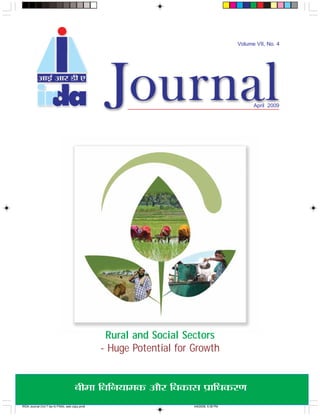 Volume VII, No. 4




                                                                                               April 2009




                                                 Rural and Social Sectors
                                                - Huge Potential for Growth


                                     ’Ë◊Ê ÁﬂÁŸÿÊ◊∑§ •ı⁄U Áﬂ∑§Ê‚ ¬˝ÊÁœ∑§⁄UáÊ
IRDA Journal (Vol 7 Iss 4) FINAL web copy.pmd
                                            1                        4/8/2009, 5:38 PM
 