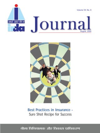 Volume VII, No. 8




                                         August 2009




    Best Practices in Insurance -
     Sure Shot Recipe for Success


’Ë◊Ê ÁﬂÁŸÿÊ◊∑§ •ı⁄U Áﬂ∑§Ê‚ ¬˝ÊÁœ∑§⁄UáÊ
 