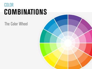 COLOR
COMBINATIONS
ANALOGOUS
Harmonious, natural, pleasing
to the eye



MONOCHROMATIC
Soothing, authoritative yet
less vi...