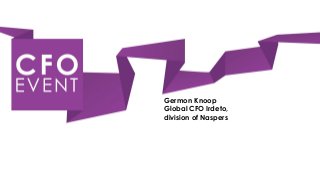 Germon Knoop
Global CFO Irdeto,
division of Naspers
 