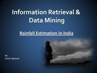 Rainfall Estimation in India

By:
Akrita Agrawal

 