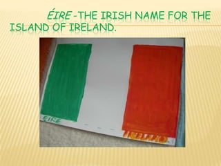 Éire -the Irish name for the    island of Ireland. 