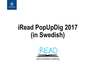 iRead PopUpDig 2017
(in Swedish)
 