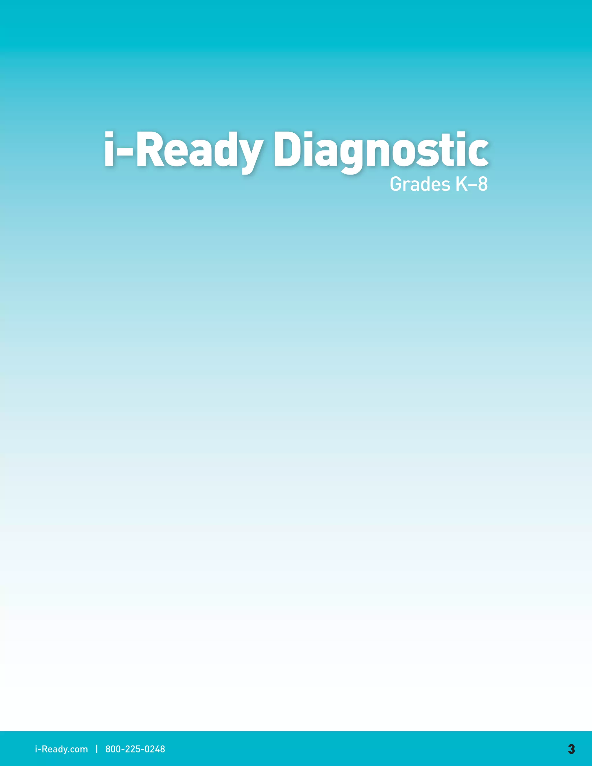 i-Ready Diagnostic
                             Grades K–8




i-Ready.com | 800-225-0248                3
 