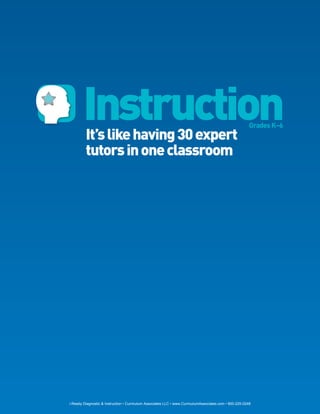 Instruction
              It’s like having 30 expert
                                                                                                              Grades K–6


              tutors in one classroom




22   i-Ready Diagnostic & Instruction • Curriculum Associates LLC • www.CurriculumAssociates.com • 800-225-0248
 