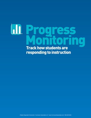 Progress
                Monitoring
                  Track how students are
                  responding to instruction




28   i-Ready Diagnostic & Instruction • Curriculum Associates LLC • www.CurriculumAssociates.com • 800-225-0248
 