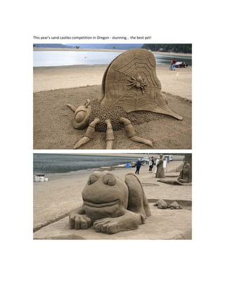 This year's sand castles competition in Oregon - stunning... the best yet!
 