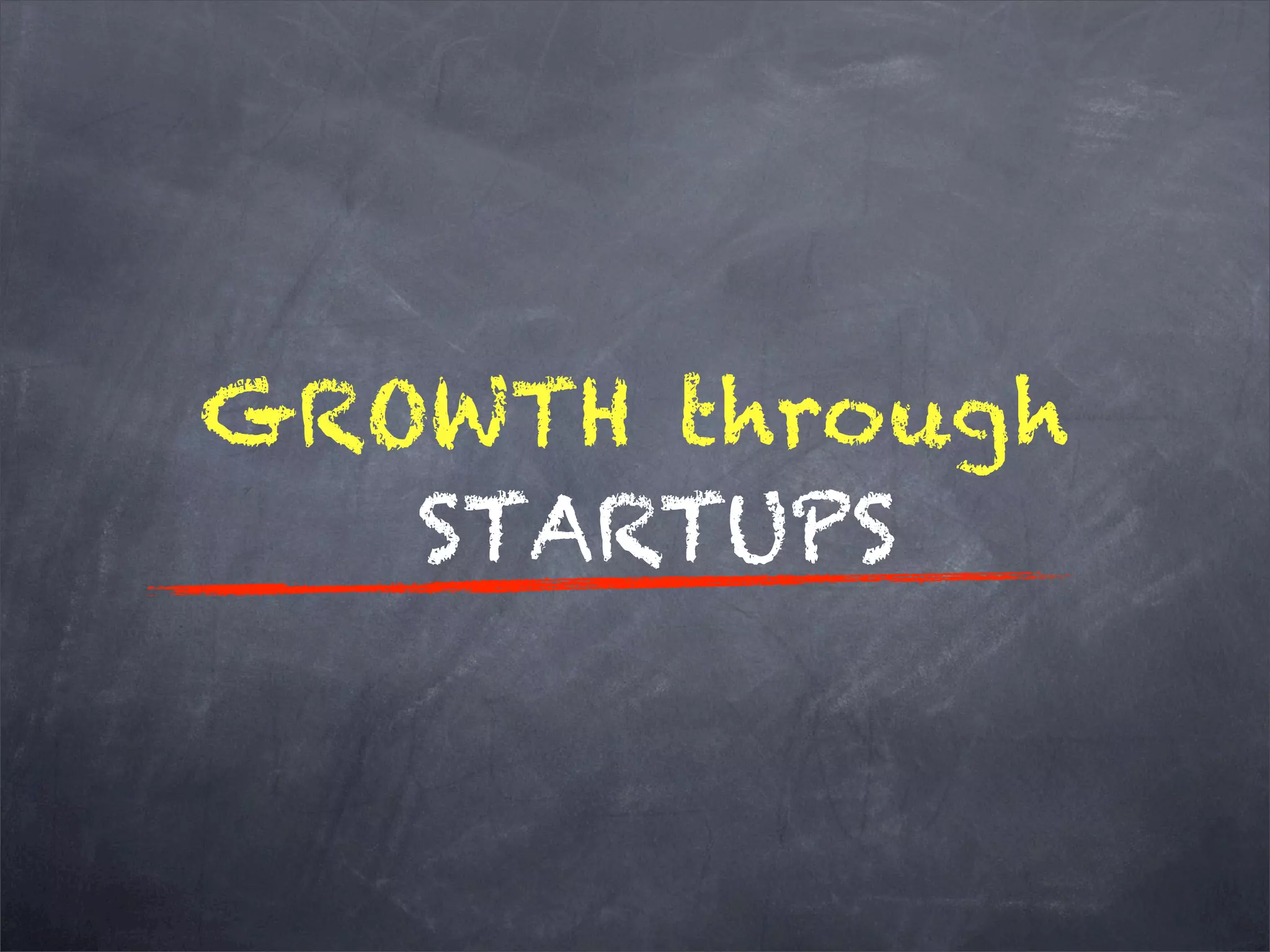 GROWTH through
STARTUPS
 