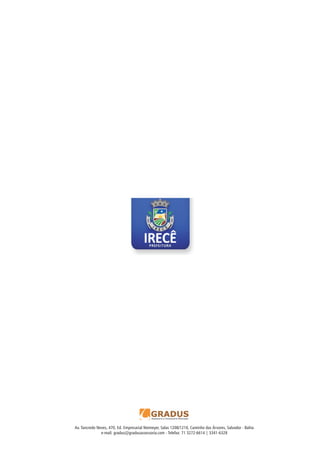 Av. Tancredo Neves, 470, Ed. Empresarial Niemeyer, Salas 1208/1210, Caminho das Árvores, Salvador - Bahia
e-mail: gradus@gradusassessoria.com - Telefax: 71 3272-6614 | 3341-6328
 