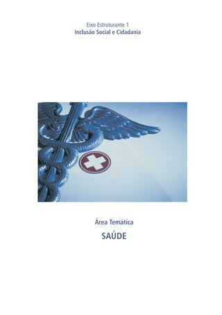 Área Temática
SAÚDE
Eixo Estruturante 1
Inclusão Social e Cidadania
 