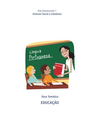 Área Temática
EDUCAÇÃO
Eixo Estruturante 1
Inclusão Social e Cidadania
 